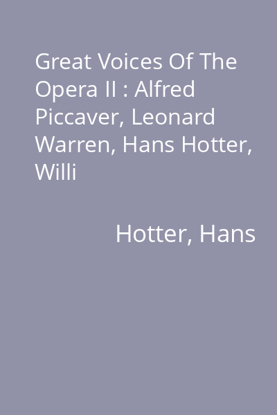 Great Voices Of The Opera II : Alfred Piccaver, Leonard Warren, Hans Hotter, Willi Domgraf-Fassbaender CD 2: Hans Hotter, Willi Domgraf-Fassbaender
