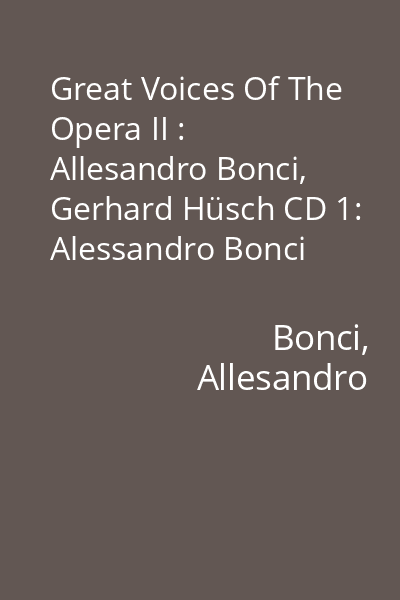 Great Voices Of The Opera II : Allesandro Bonci, Gerhard Hüsch CD 1: Alessandro Bonci
