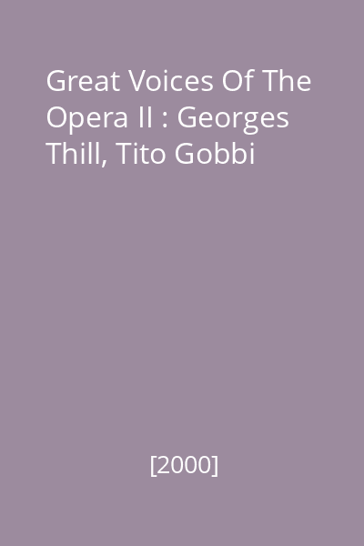 Great Voices Of The Opera II : Georges Thill, Tito Gobbi