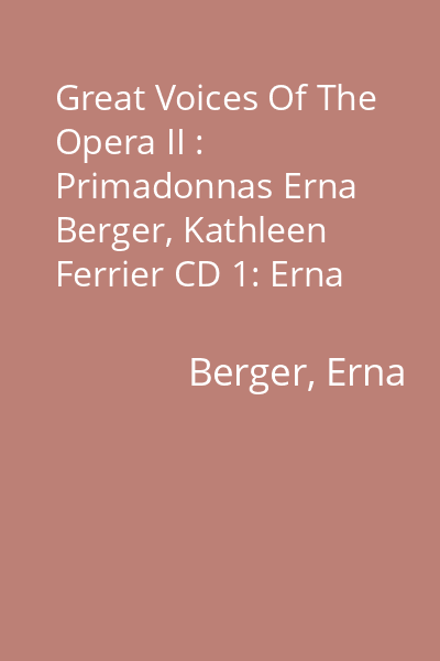 Great Voices Of The Opera II : Primadonnas Erna Berger, Kathleen Ferrier CD 1: Erna Berger