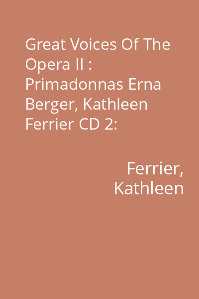 Great Voices Of The Opera II : Primadonnas Erna Berger, Kathleen Ferrier CD 2: Kathleen Ferrier