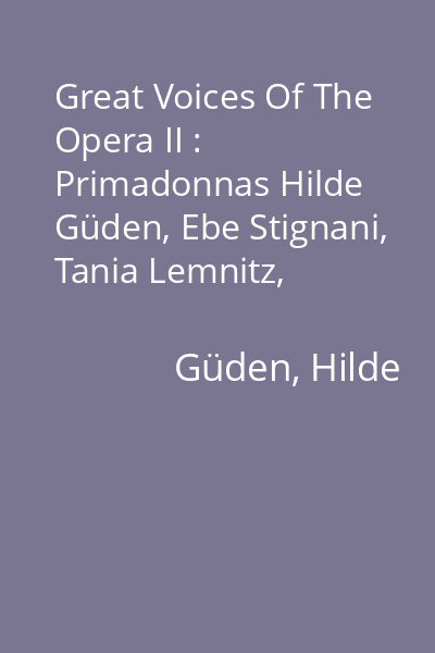 Great Voices Of The Opera II : Primadonnas Hilde Güden, Ebe Stignani, Tania Lemnitz, Sigrid Onégin CD 1: Hilde Güden, Ebe Stignani