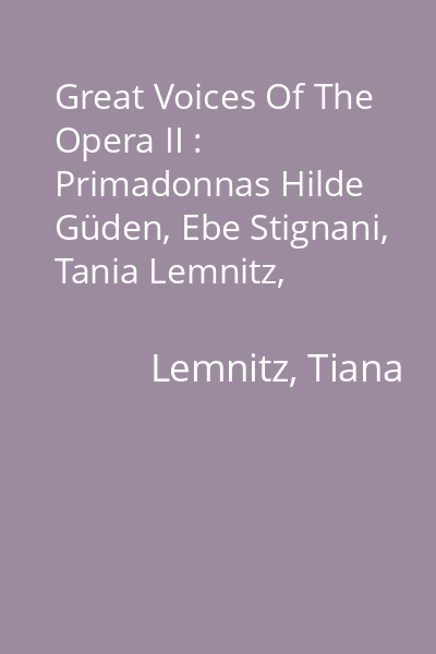 Great Voices Of The Opera II : Primadonnas Hilde Güden, Ebe Stignani, Tania Lemnitz, Sigrid Onégin CD 2: Tiana Lemnitz, Sigrid Onégin