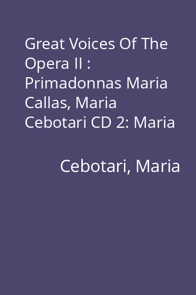 Great Voices Of The Opera II : Primadonnas Maria Callas, Maria Cebotari CD 2: Maria Cebotari