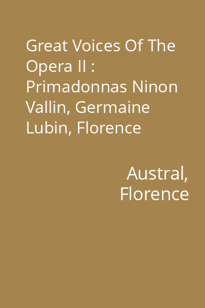 Great Voices Of The Opera II : Primadonnas Ninon Vallin, Germaine Lubin, Florence Austral, Mary Garden CD 2: Florence Austral, Mary Garden