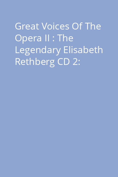 Great Voices Of The Opera II : The Legendary Elisabeth Rethberg CD 2: