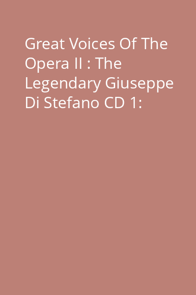 Great Voices Of The Opera II : The Legendary Giuseppe Di Stefano CD 1: