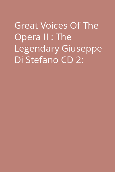 Great Voices Of The Opera II : The Legendary Giuseppe Di Stefano CD 2: