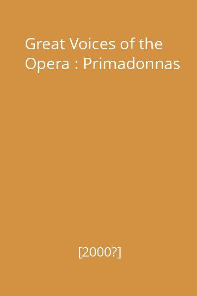 Great Voices of the Opera : Primadonnas