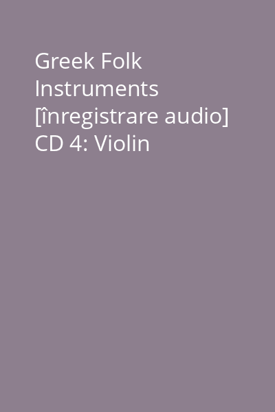 Greek Folk Instruments [înregistrare audio] CD 4: Violin