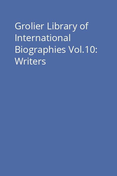 Grolier Library of International Biographies Vol.10: Writers