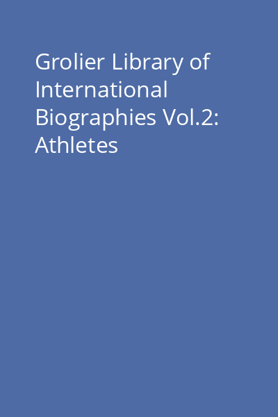 Grolier Library of International Biographies Vol.2: Athletes