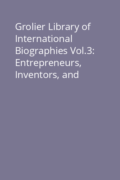 Grolier Library of International Biographies Vol.3: Entrepreneurs, Inventors, and Discoverers
