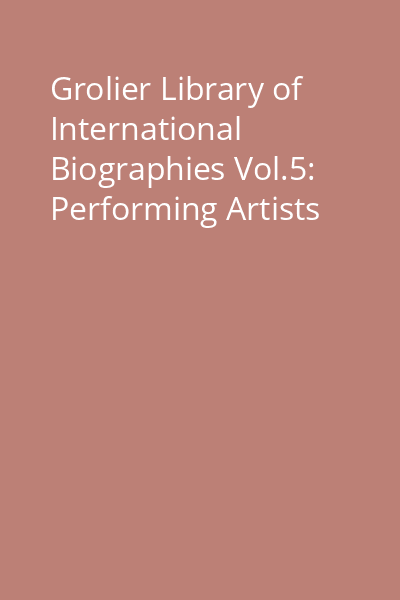 Grolier Library of International Biographies Vol.5: Performing Artists