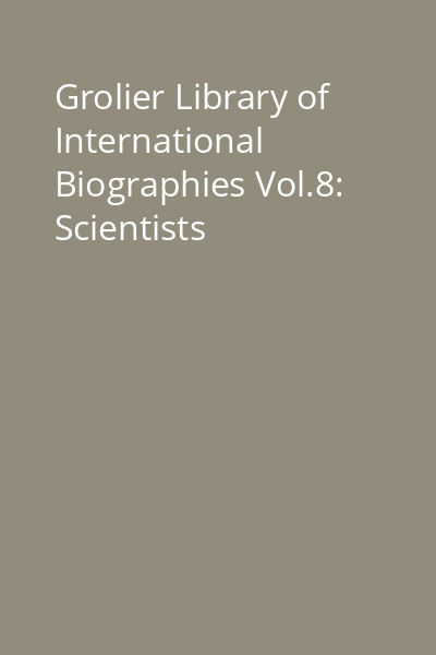 Grolier Library of International Biographies Vol.8: Scientists