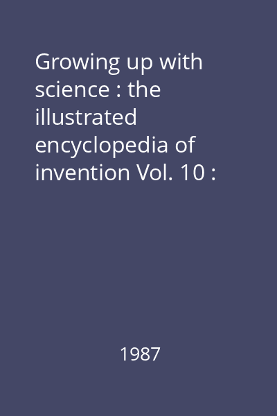 Growing up with science : the illustrated encyclopedia of invention Vol. 10 : [Machine tools - Monorail]