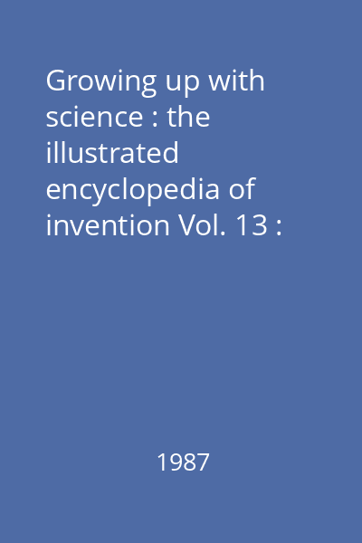 Growing up with science : the illustrated encyclopedia of invention Vol. 13 : [Pyramids - Resistors]