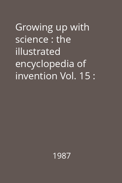Growing up with science : the illustrated encyclopedia of invention Vol. 15 : [Sea habitat - Soil erosion]