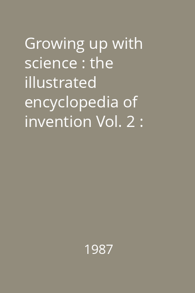 Growing up with science : the illustrated encyclopedia of invention Vol. 2 : [Arches - Bone structure]