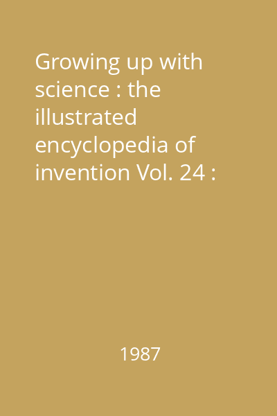 Growing up with science : the illustrated encyclopedia of invention Vol. 24 : [Biographies - Ampere - Zworykin]