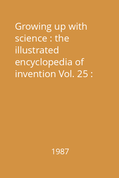Growing up with science : the illustrated encyclopedia of invention Vol. 25 : [Projects - Projects]