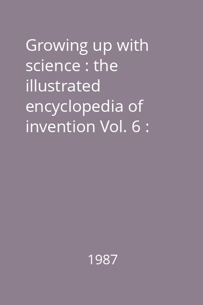 Growing up with science : the illustrated encyclopedia of invention Vol. 6 : [Elements - Forging]