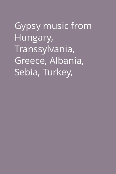 Gypsy music from Hungary, Transsylvania, Greece, Albania, Sebia, Turkey, Andalusia, Romania, Balkan, Macedonia CD 2: Karsilamas Hidjaz...