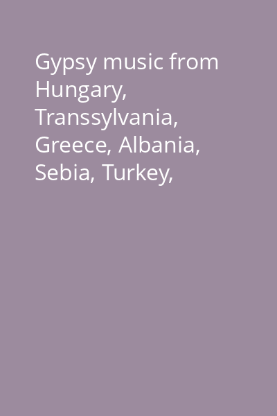 Gypsy music from Hungary, Transsylvania, Greece, Albania, Sebia, Turkey, Andalusia, Romania, Balkan, Macedonia CD 4: Furculesti Sirba...