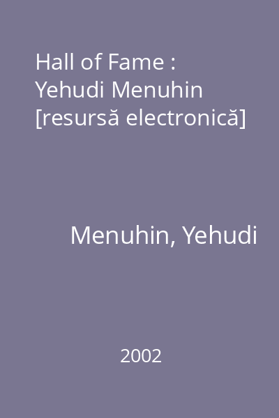 Hall of Fame : Yehudi Menuhin [resursă electronică]
