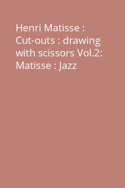 Henri Matisse : Cut-outs : drawing with scissors Vol.2: Matisse : Jazz