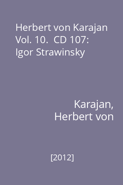 Herbert von Karajan Vol. 10.  CD 107: Igor Strawinsky