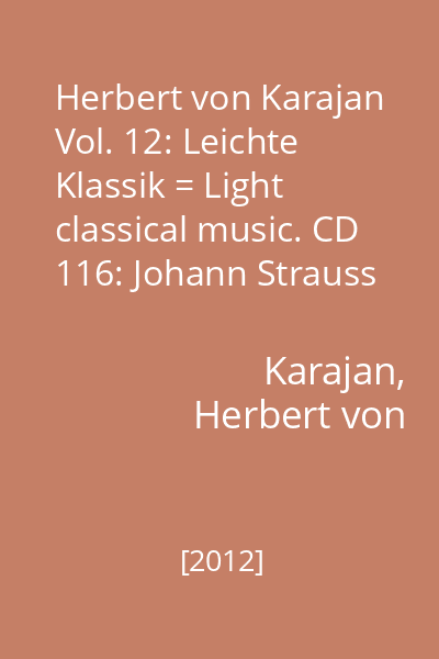 Herbert von Karajan Vol. 12: Leichte Klassik = Light classical music. CD 116: Johann Strauss II