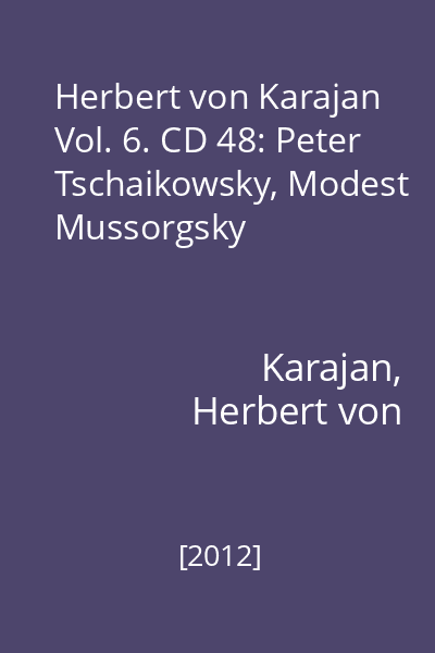 Herbert von Karajan Vol. 6. CD 48: Peter Tschaikowsky, Modest Mussorgsky