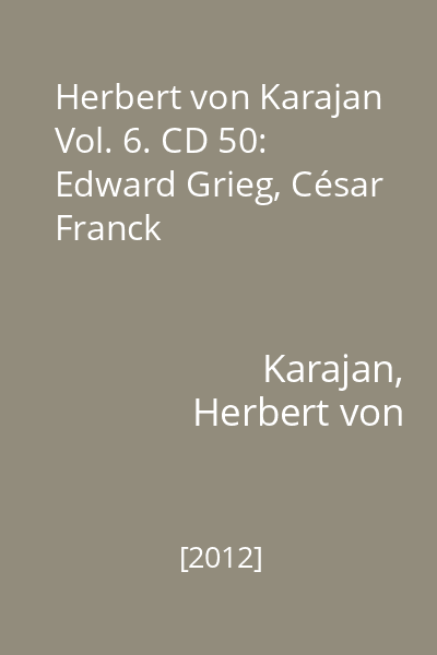 Herbert von Karajan Vol. 6. CD 50: Edward Grieg, César Franck