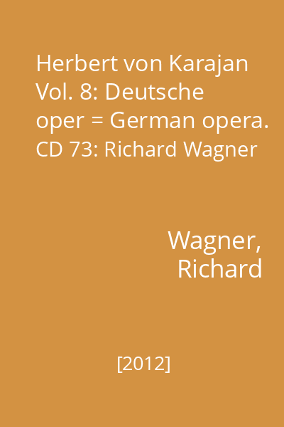 Herbert von Karajan Vol. 8: Deutsche oper = German opera. CD 73: Richard Wagner