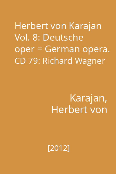 Herbert von Karajan Vol. 8: Deutsche oper = German opera. CD 79: Richard Wagner