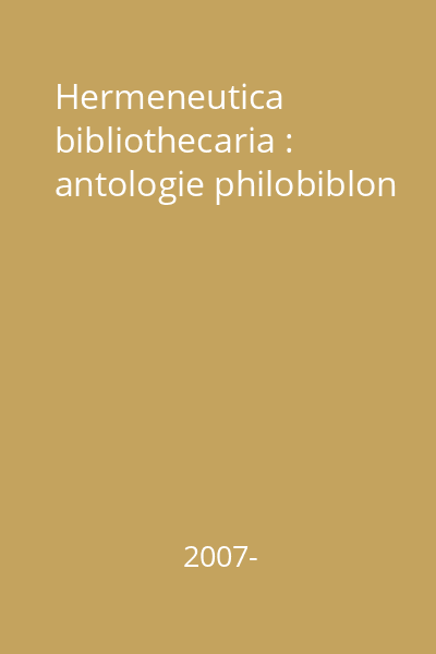 Hermeneutica bibliothecaria : antologie philobiblon