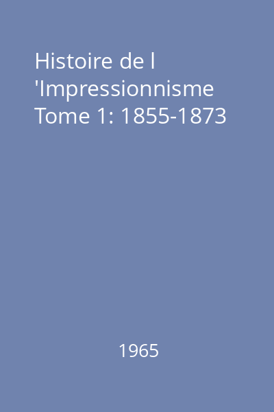 Histoire de l 'Impressionnisme Tome 1: 1855-1873