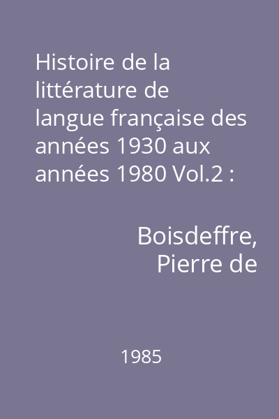 Histoire de la littérature de langue française des années 1930 aux années 1980 Vol.2 : Poésie - Idées. Dictionnaire des auteurs