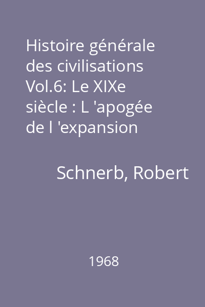 Histoire générale des civilisations Vol.6: Le XIXe siècle : L 'apogée de l 'expansion européenne (1815-1914)