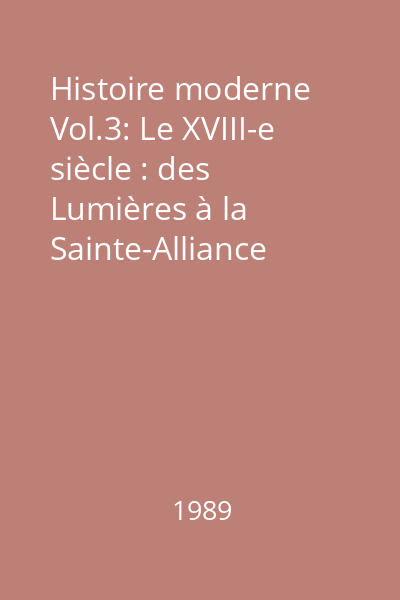 Histoire moderne Vol.3: Le XVIII-e siècle : des Lumières à la Sainte-Alliance 1740-1820