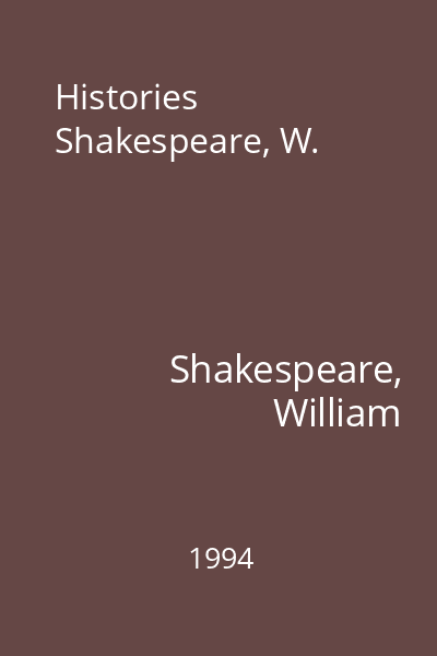 Histories Shakespeare, W.