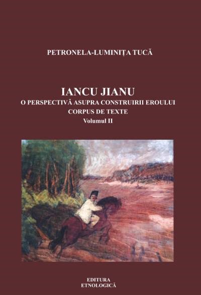 Iancu Jianu : o perspectivă asupra construirii eroului Vol. 2 : Corpus de texte