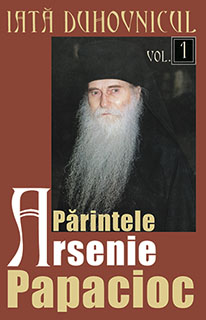 Iată duhovnicul : Părintele Arsenie Papacioc Vol.1: