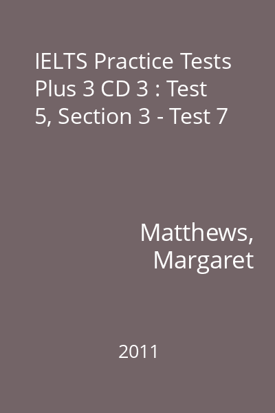 IELTS Practice Tests Plus 3 CD 3 : Test 5, Section 3 - Test 7