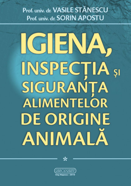 Igiena, inspecţia şi siguranţa alimentelor de origine animală Vol.1: