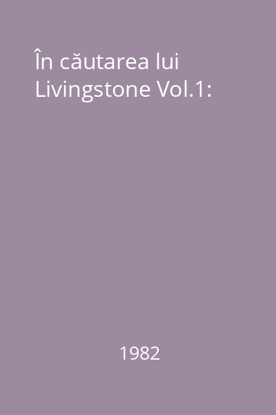 În căutarea lui Livingstone Vol.1: