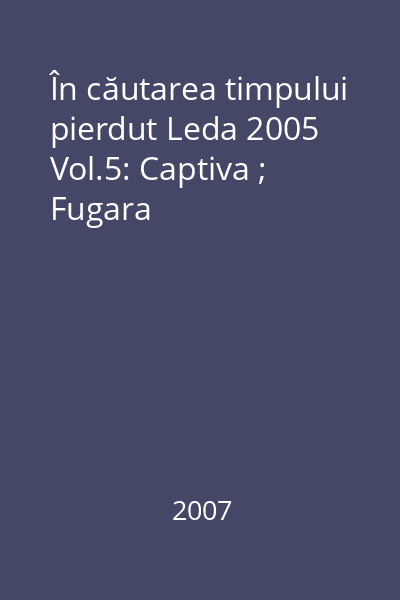 În căutarea timpului pierdut Leda 2005 Vol.5: Captiva ; Fugara