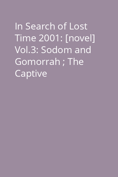 In Search of Lost Time 2001: [novel] Vol.3: Sodom and Gomorrah ; The Captive