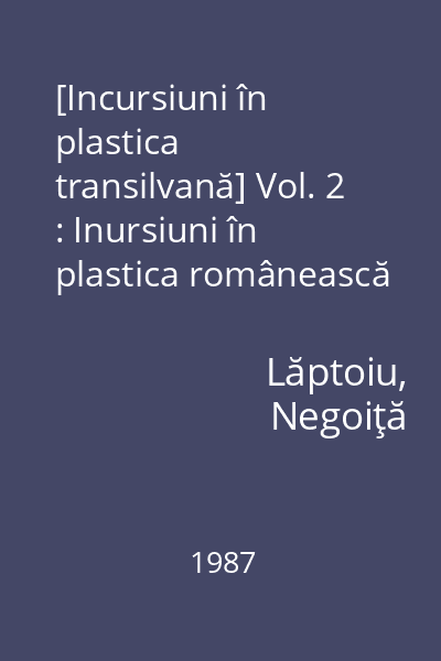 [Incursiuni în plastica transilvană] Vol. 2 : Inursiuni în plastica românească